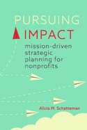 Pursuing Impact: Mission-Driven Strategic Planning for Nonprofits