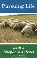 Pursuing Life with a Shepherd's Heart: Practical Perspectives from the Flock for Everyday Realities at Home and at Work