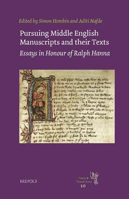 Pursuing Middle English Manuscripts and Their Texts: Essays in Honour of Ralph Hanna - Horobin, Simon (Editor), and Nafde, Aditi (Editor)