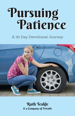 Pursuing Patience: A 30 Day Devotional Journey - Teakle, Ruth, and Raycroft, Pastor Mary Audrey, and Nicholson, Lena, Dr.