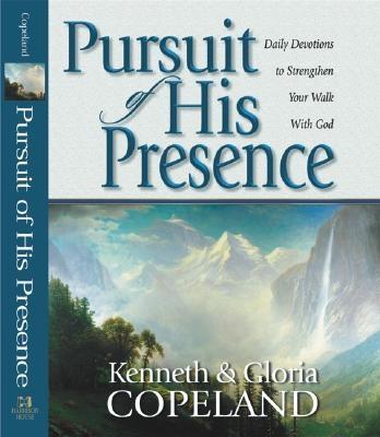 Pursuit of His Presence - Copeland, Kenneth, and Copeland, Gloria
