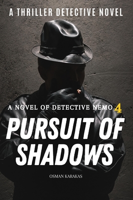 Pursuit of Shadows: A Thriller Detective Novel: A Novel of Detective Nemo - Karakas, Osman