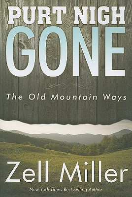 Purt Nigh Gone: The Old Mountain Ways - Miller, Zell