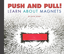 Push and Pull!: Learn about Magnets