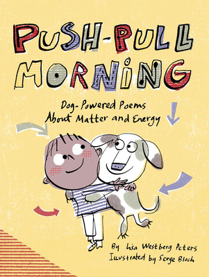Push-Pull Morning: Dog-Powered Poems about Matter and Energy - Westberg Peters, Lisa