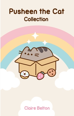 Pusheen the Cat Collection Boxed Set: I Am Pusheen the Cat, the Many Lives of Pusheen the Cat, Pusheen the Cat's Guide to Everything - Belton, Claire