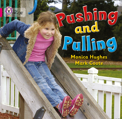 Pushing and Pulling: Band 01a/Pink a - Hughes, Monica, and Moon, Cliff (Series edited by), and Collins Big Cat (Prepared for publication by)