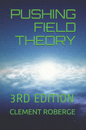Pushing Field Theory: 3rd Edition