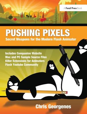 Pushing Pixels: Secret Weapons for the Modern Flash Animator - Georgenes, Chris