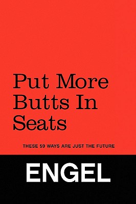 Put More Butts in Seats - Engel, Doug David Engel