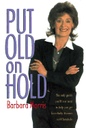 Put Old on Hold: The Only Guide You'll Ever Need to Help You Get from Baby Boomer to Whatababe