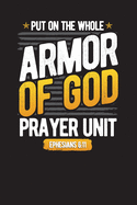 Put On The Whole Armor Of God Prayer Unit Ephesians 6: 11: 90 Day Gratitude and Bible Journal and Diary Undated
