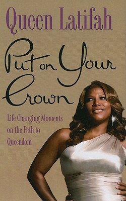 Put on Your Crown: Life-Changing Moments on the Path to Queendom - Latifah, Queen (Read by)