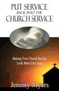 Put Service Back Into the Church Service: Making Your Church Service Look More Like Jesus