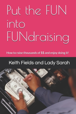 Put the FUN into FUNdraising - Harfield, Sarah, and Fields, Keith