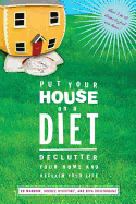 Put Your House on a Diet: De-Clutter Your Home and Reclaim Your Life