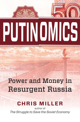 Putinomics: Power and Money in Resurgent Russia - Miller, Chris