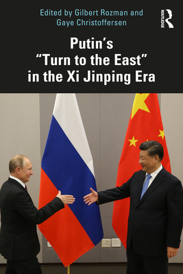 Putin's "Turn to the East" in the Xi Jinping Era - Rozman, Gilbert (Editor), and Christoffersen, Gaye (Editor)