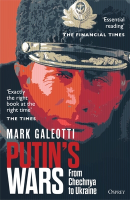 Putin's Wars: From Chechnya to Ukraine - Galeotti, Mark