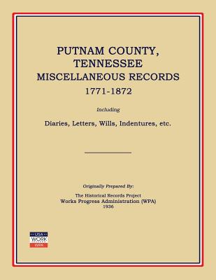 Putnam County, Tennessee, Miscellaneous Records 1771-1872; Including Diaries, Letters, Wills, Indentures, Etc. - Works Progress Administration (Wpa)