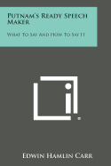 Putnam's Ready Speech Maker: What to Say and How to Say It - Carr, Edwin Hamlin