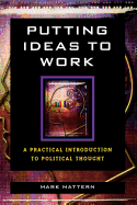 Putting Ideas to Work: A Practical Introduction to Political Thought