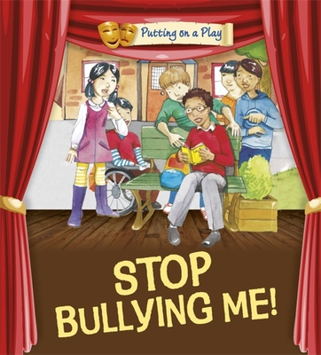 Putting on a Play: Stop Bullying Me! - Powell, Jenny