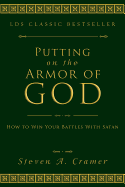 Putting on the Armor of God: How to Win Your Battles with Satan