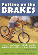 Putting on the Brakes: Yound People's Guide to Understanding Attention Deficit Hyperactivity Disorder - Quinn, Patricia O, MD, and Stern, Judith