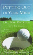 Putting Out of Your Mind - Rotella, Bob, Dr. (Read by), and Cullen, Bob