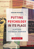Putting Psychology in Its Place, 3rd Edition: Critical Historical Perspectives - Richards, Graham, Professor