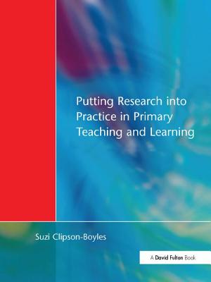 Putting Research into Practice in Primary Teaching and Learning - Clipson-Boyles, Suzi, and Upton, Graham