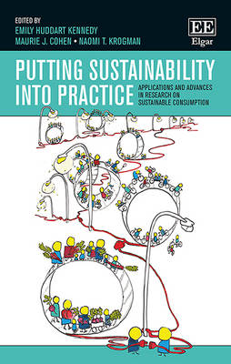Putting Sustainability into Practice: Applications and Advances in Research on Sustainable Consumption - Kennedy, Emily H. (Editor), and Cohen, Maurie J. (Editor), and Krogman, Naomi (Editor)