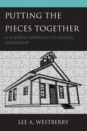 Putting the Pieces Together: A Systems Approach to School Leadership