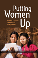 Putting Women Up: Gender Equality and Politics in Myanmar