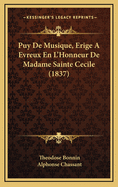 Puy de Musique, Erige a Evreux En L'Honneur de Madame Sainte Cecile (1837)