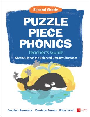 Puzzle Piece Phonics Teacher's Guide: Word Study for the Balanced Literacy Classroom, Second Grade - Banuelos, Carolyn, and James, Danielle, and Lund, Elise