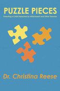 Puzzle Pieces: Parenting a Child Impacted by Attachment and Other Traumas