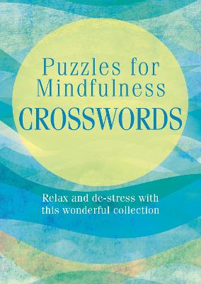 Puzzles for Mindfulness Crosswords: Over 120 Puzzles - Arcturus Publishing Limited, and Saunders, Eric