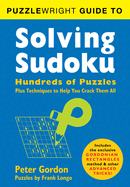 Puzzlewright Guide to Solving Sudoku: Hundreds of Puzzles Plus Techniques to Help You Crack Them All