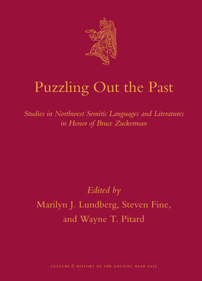 Puzzling Out the Past: Studies in Northwest Semitic Languages and Literatures in Honor of Bruce Zuckerman - Lundberg, Marilyn J (Editor), and Fine, Steven (Editor), and Pitard, Wayne T (Editor)