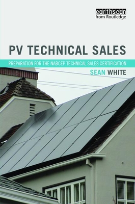 PV Technical Sales: Preparation for the NABCEP Technical Sales Certification - White, Sean