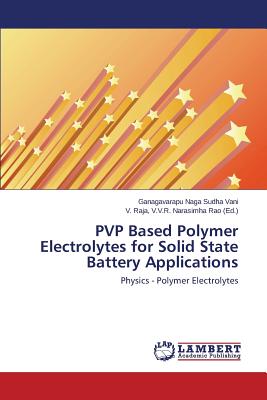 PVP Based Polymer Electrolytes for Solid State Battery Applications - Naga Sudha Vani Ganagavarapu, and Narasimha Rao V Raja, V V R (Editor)