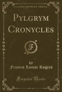 Pylgrym Cronycles (Classic Reprint)