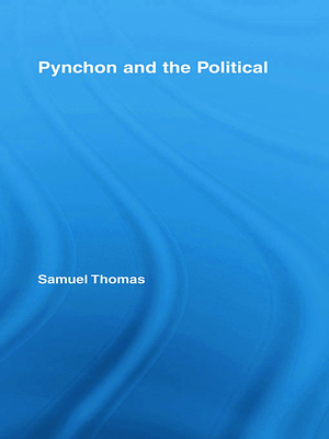 Pynchon and the Political - Thomas, Samuel