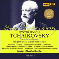 Pyotr Ilyich Tchaikovsky: Complete Operas; Fragments; Incidental Music - 