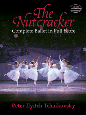 Pyotr Ilyich Tchaikovsky: The Nutcracker (Complete Ballet In Full Score) - Tchaikovsky, Peter Ilyitch