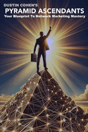 Pyramid Ascendants: Your Blueprint to Network Marketing Success