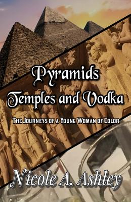 Pyramids Temples and Vodka: The Journeys of Young Woman of Color - Ashley, Nicole