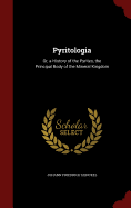Pyritologia: Or, a History of the Pyrites, the Principal Body of the Mineral Kingdom